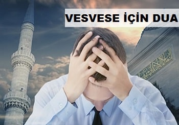 Vesveseden Kurtulmak İçin Dua